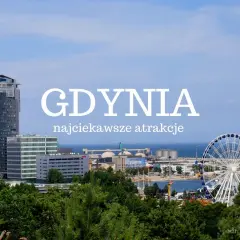 Gdynia: nowoczesne wieżowce, diabelski młyn i port. Odkryj najciekawsze atrakcje dla dorosłych w tym nadmorskim mieście.